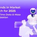 Top Trends in Market Research for 2025
