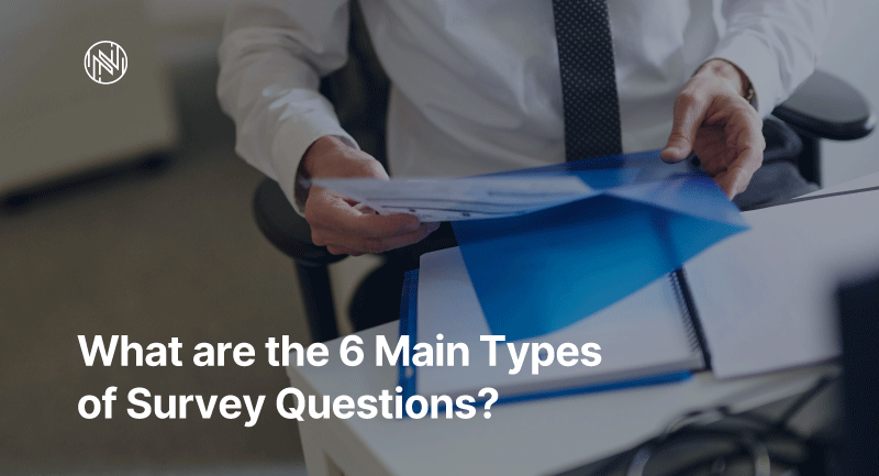 What Are the 6 Main Types of Survey Questions